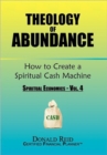 Theology of Abundance : How to Create a Spiritual Cash Machine: (Spiritual Economics - Vol. 4) - Book
