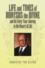 Life and Times of Dionysius the Divine : And His Forty Year Journey in the Desert of Life - eBook