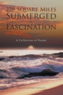 238 Square Miles Submerged in Fascination : A Collection of Poems - eBook