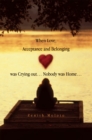 When Love, Acceptance and Belonging Was Crying Out... Nobody Was Home... - eBook