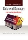 Collateral Damage : Life as a Mortgage Broker: Life as a Mortgage Broker - Book