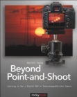 Beyond Point-and-Shoot : Learning to Use a Digital SLR or Interchangeable-Lens Camera - eBook