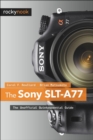 The Sony SLT-A77 : The Unofficial Quintessential Guide - eBook