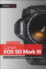 Canon EOS 5D Mark III : The Guide to Understanding and Using Your Camera - eBook