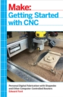 Getting Started with CNC : Personal Digital Fabrication with Shapeoko and Other Computer-Controlled Routers - eBook
