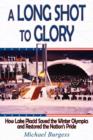 A Long Shot to Glory : How Lake Placid Saved the Winter Olympics and Restored the Nation's Pride - Book