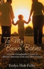 To My Brown Babies : A Great-Grandmother's Letter to African-American Girls and Their Friends - Book