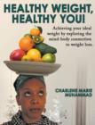 Healthy Weight, Healthy You : Achieving Your Ideal Weight by Exploring the Mind-Body Connection to Weight Loss. - Book