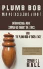 "Plumb Bob : " Making Excellence a Habit: Introducing a New, Simplified Theory of Ethics and the Plumb Bob of Excellence - Book