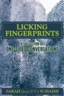 Licking Fingerprints : A Collection of One-Sided Conversations - Book