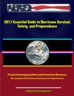 2011 Essential Guide to Hurricane Survival, Safety, and Preparedness: Practical Emergency Plans and Protective Measures, Plus Complete Information on Hurricanes and Tropical Storms - eBook