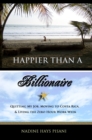 Happier Than A Billionaire: Quitting My Job, Moving to Costa Rica, & Living the Zero Hour Work Week - eBook