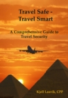 Travel Safe: Travel Smart, A Comprehensive Guide to Travel Security - eBook