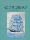 Captain Rundel III: Bend on a Sail and Watch Me Fly - eBook