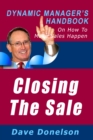 Closing The Sale: The Dynamic Manager's Handbook On How To Make Sales Happen - eBook