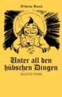 Unter All Den Hubschen Dingen : Selected Poems - Book