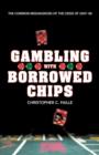 Gambling with Borrowed Chips : The Common Misdiagnosis of the Crisis of 2007-08 - Book