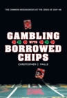 Gambling with Borrowed Chips : The Common Misdiagnosis of the Crisis of 2007-08 - eBook