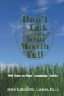 Don'T Talk with Your Mouth Full : 100 Tips to Sign Language Sanity - eBook