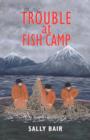 Trouble at Fish Camp : Book Two in the Ways of the Williwaw Series - Book