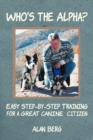 Who's the Alpha? : Easy Step-By-Step Training for a Great Canine Citizen - Book