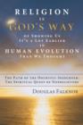 Religion Is God's Way of Showing Us It's a Lot Earlier in Human Evolution Than We Thought : The Path of the Doubtful Sojourner: The Spiritual Quest of - Book