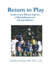 Return to Play : Guide to the Mental Aspects of Rehabilitation for Injured Athletes - Book