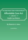 The Simple Reader's Guide to Understanding the Affordable Care ACT (ACA) Health Care Reform - Book