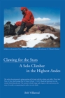 Clawing for the Stars : A Solo Climber in the Highest Andes - eBook
