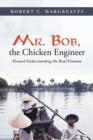 Mr. Bob, the Chicken Engineer : Toward Understanding the Real Vietnam - Book