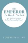 The Emperor Is Buck Naked : Why Medical Evidence Is Not Necessarily Proof - Book