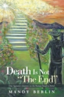 Death Is Not "The End" : One Agnostic'S Journey on the Bumpy Road to Belief - eBook