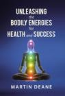 Unleashing the Bodily Energies for Health and Success - Book
