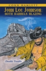 John Lee Johnson: Both Barrels Blazing : Double Trouble - eBook