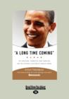 A Long Time Coming : The Inspiring, Combative 2008 Campaign and the Historic Election of Barack Obama - Book