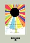 The Vision Revolution : How the Latest Research Overturns Everything We Thought We Knew About Human Vision - Book