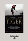 Shooting for Tiger : How Golf's Obsessed New Generation is Transforming a Country Club Sport - Book
