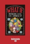 What If Humans Were Like Animals - Book