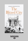 The Blitzed City : The Destruction of Coventry, 1940 - Book