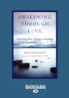 Awakening Through Love : Unveiling Your Deepest Goodness - Book