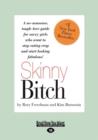 Skinny Bitch : A No-Nonsense, Tough-Love Guide for Savvy Girls Who Want to Stop Eating Crap and Start Looking Fabulous! - Book