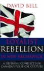 Loyalist Rebellion in New Brunswick : A Defining Conflict for Canada's Political Culture - Book