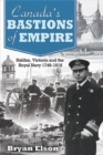 Canada's Bastions of Empire : Halifax, Victoria and the Royal Navy 1749-1918 - Book
