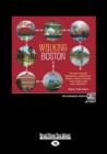 Walking Boston : 34 Tours Through Beantown's Cobblestone Streets, Historic Districts, Ivory Towers and New Waterfront (1 Volume Set) - Book