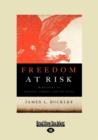 Freedom at Risk : Reflections on Politics, Liberty, and the State - Book