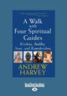 A Walk With Four Spiritual Guides : Krishna, Buddha, Jesus and Ramakrishna - Book