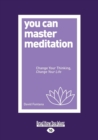 You Can Master Meditation : Change Your Thinking, Change Your Life - Book