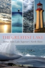 The Greatest Lake : Stories from Lake Superior's North Shore - Book