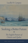 Seeking a Better Future : The English Pioneers of Ontario and Quebec - Book