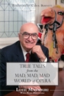 True Tales from the Mad, Mad, Mad World of Opera - Book